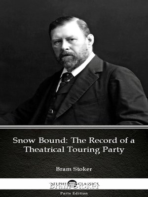 cover image of Snow Bound the Record of a Theatrical Touring Party by Bram Stoker--Delphi Classics (Illustrated)